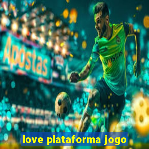 love plataforma jogo